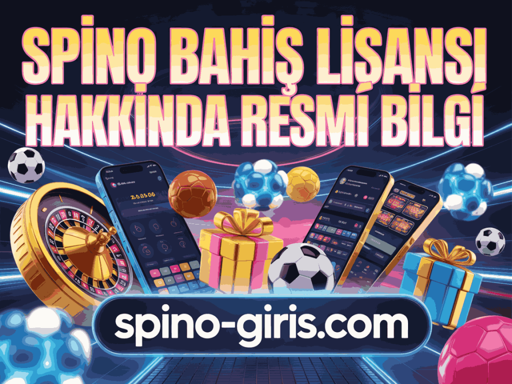 spino bahis lisansi hakkinda resmi bilgi