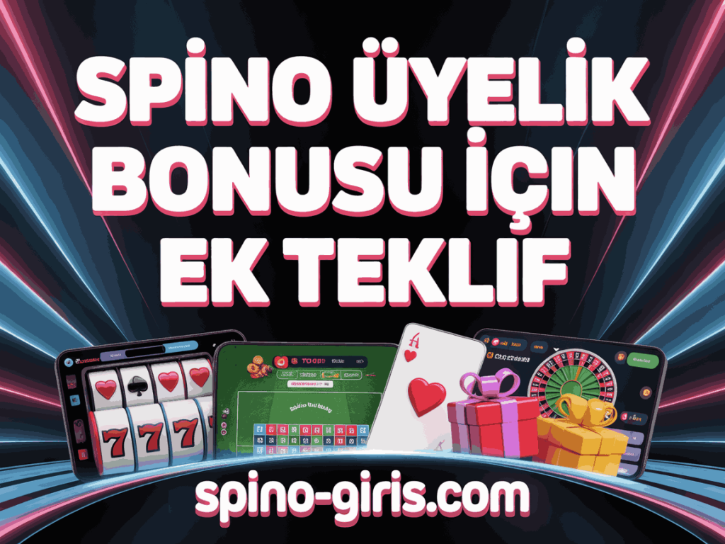 spino uyelik bonusu icin ek teklif